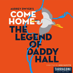 Toronto: Tarragon Theatre concludes its season with “Come Home - The Legend of Daddy Hall” May 4-June 9